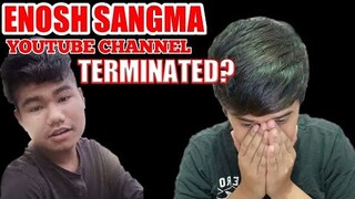 ENOSH SANGMA'S YOUTUBE CHANNEL HAS BEEN TERMINATED?