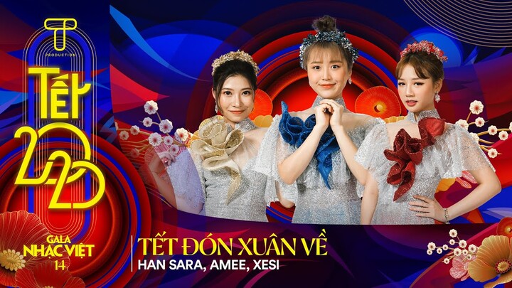 Tết Đón Xuân Về - Han Sara, Amee, Xesi | Gala Nhạc Việt 14 (Official)