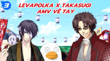 LevanPolkka + Takasugi | AMV tự vẽ nhân vật_3