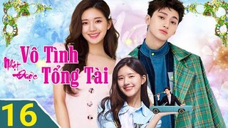 Vô Tình Nhặt Được Tổng Tài - TẬP 16 | Thuyết Minh, LĂN GlƯỜNG Triệu Lộ Tư siêu ngọt |TOP Hoa Hàn