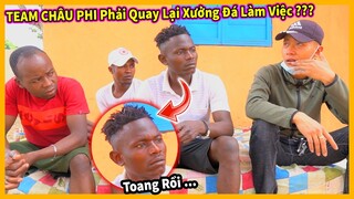 Quanglinhvlogs || Phản Ứng Của TEAM CHÂU PHI Khi Biết Tin Phải Quay Lại Xưởng Đá Làm Việc...CÁI KẾT