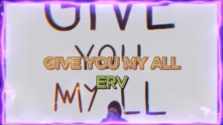 GIVE YOU MY ALL - ERV