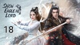 🇨🇳 Snow Eagle Lord (2023) Episode 18 (Eng Sub)