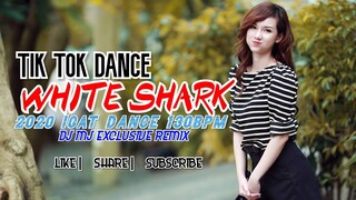 DJ MJ - WHITE SHARK TIKTOK DANCE VIRAL [ 2020 TIKTOK IGAT HYPE ] 130BPM