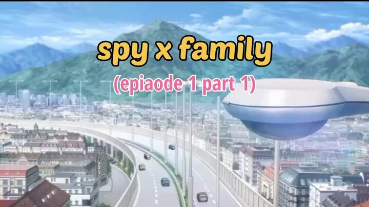 SPY X FAMILY  episode 1 part 1 _ awal kisah