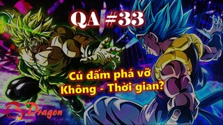 [QA#33]. Gogeta và Broly có thể đấm nát thực tại hay không gian?