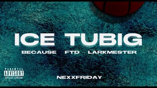 NEXXFRIDAY, FLOW M - ICE TUBIG feat. Because, FTD & LarkMester (Official Audio)