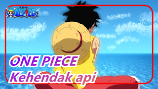 ONE PIECE|Kehendak api, tidak pernah padam!