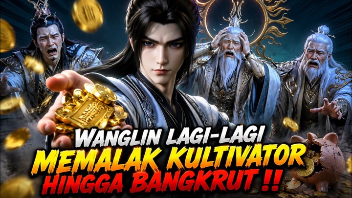 WANGLIN MEMALAK KULTIVATOR SAMPAI BANGKRUT SAAT KEHANCURAN ALAM SURGAWI PETIR ‼️