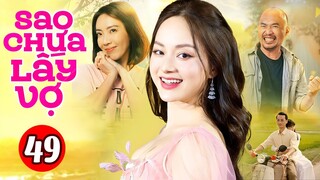 Phim Việt Nam Hay Nhất 2023 | Sao Chưa Lấy Vợ - Tập 49 | Phim Bộ Tình Cảm Việt Nam Mới Nhất