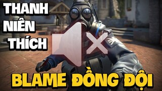 CÂU CHUYỆN VỀ THANH NIÊN  "BLAME" ĐỒNG ĐỘI TRONG CS:GO...