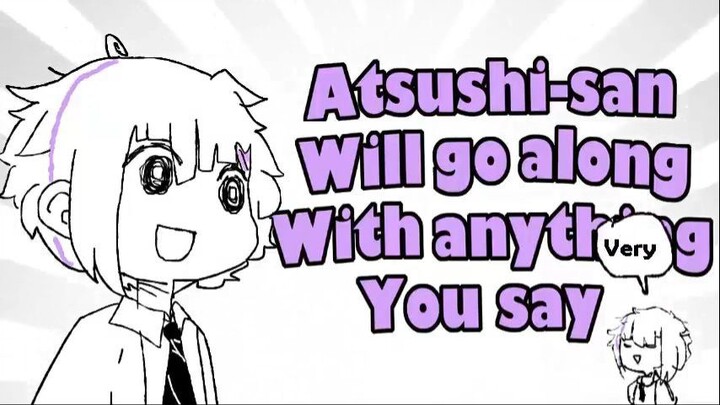 Atsushi-san will go along with anything you say [何でも言うことを聞いてくれるアカネチャン - 豪ストレイドッグス]