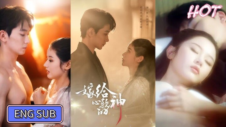🔥Ren Yunjie & Shi Qi - Marrying a Soft-Hearted God《嫁给心软的神》Eng Sub