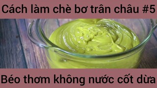 Cách làm chè bơ trân châu béo thơm không nước cốt dừa