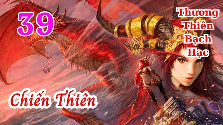 Chiến Thiên Tập 39 audio full Thương Thiên Bạch Hạc