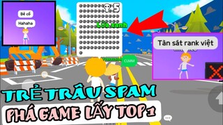TRẺ TRÂU KÊU NGẠO SPAM PHÁ GAME TUYÊN BỐ PHÁ NÁT RANK VIỆT LẤY TOP 1 TRONG TIỆC TRÒ CHƠI VÀ CÁI KẾT