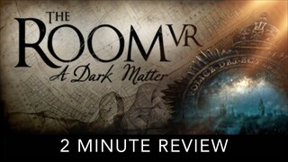 The Room VR: A Dark Matter - 2 Minute Review