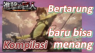 [Attack on Titan] Kompilasi | Bertarung baru bisa menang