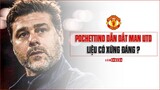 HLV MAURICIO POCHETTINO xuất sắc đến mức nào để có thể dẫn dắt MANCHESTER UNITED?