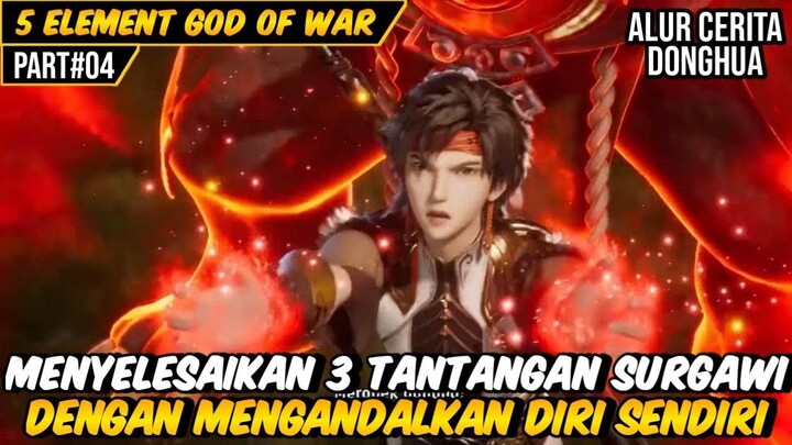 MENYELESAIKAN 3 TANTANGAN KEBANGGAAN SURGAWI | ALUR CERITA DONGHUA 5 ELEMENT GOD OF WAR #4