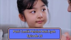 Putri CANTIK Peluluh Hati Ayah | Bagian 16 | Sulih Suara Indo