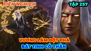 Tiên Nghịch Tập 257 | Vương Lâm Đột Phá Bát Tinh Cổ Thần