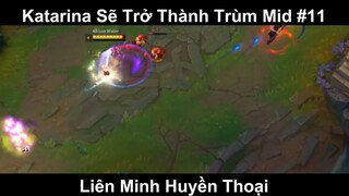 Katarina Sẽ Trở Thành Trùm Mid Phần 11