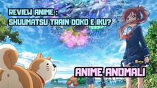 REVIEW ANIME : TRAIN TO THE END OF THE WORLD || Anime anomali