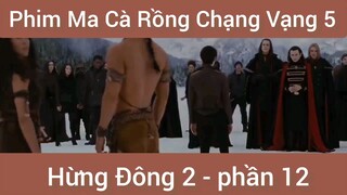 Phim ma cà rồng chạng vạng 5 Hùng Đông 2 phần 12