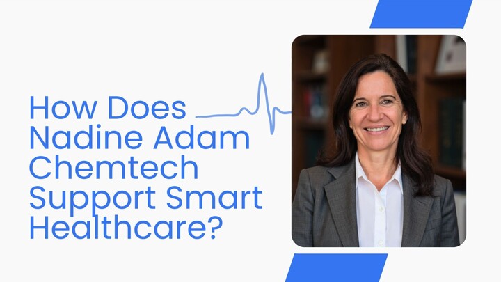 How Does Nadine Adam Chemtech Support Smart Healthcare