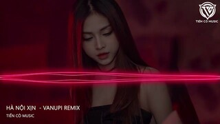 HÀ NỘI XỊN - VANUPI REMIX || NHẠC HOT TIK TOK 2023