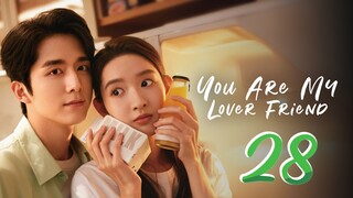 You Are My Lover Friend - Episode 28 [2024] [Chinese]