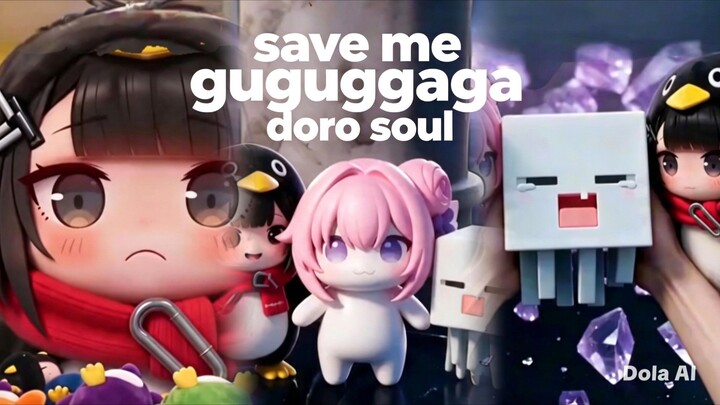 save me gugugaga doro soul
