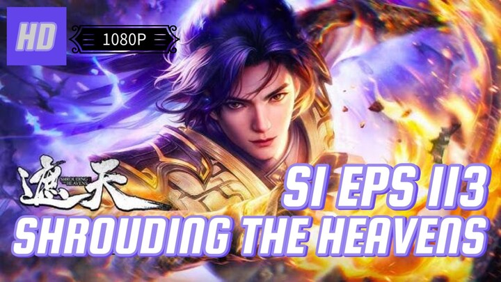 SHROUDING THE HEAVENS S1 EPS 113 (TERBARU) HD/1080P