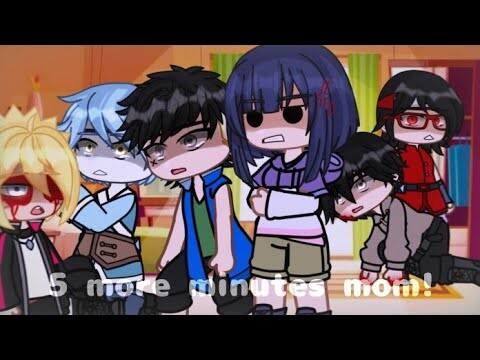 ‼️⏰5 More Minutes Mom⏰‼️||meme/Gacha [Naruto/Boruto] Original?