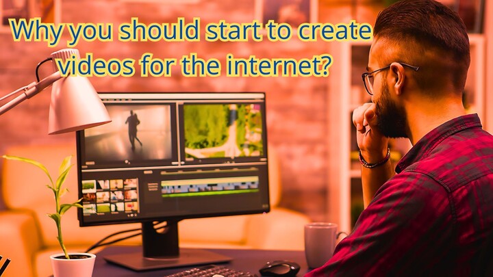 Why you should start making videos for the internet