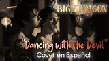 Big Dragon The Series (มังกรกินใหญ่) "Dancing With The Devil" COVER EN ESPAÑOL