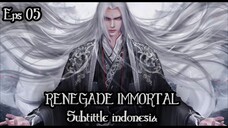 Renegade Immortal Episode 05 Subtitle Indonesia