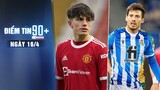 Điểm tin 90+ ngày 16/4 | Man United ra mắt sao trẻ 17 tuổi; David Silva nhận thẻ đỏ sau 700 trận