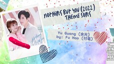 Yu Guang (余光) by: Fu Hao (付毫) - Nothing But You (2022) Theme Song