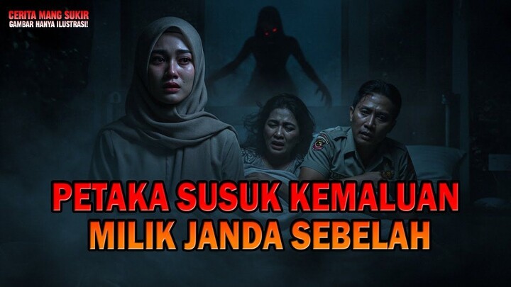 PETAKA SUSUK DI KEMALUAN MILIK JANDA SEBELAH - Kisah ngeri