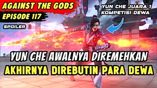 YUN CHE JADI DEWA NO 1 YANG DIPEREBUTKAN PARA DEWA | Spoiler Eps 117 Against The Gods