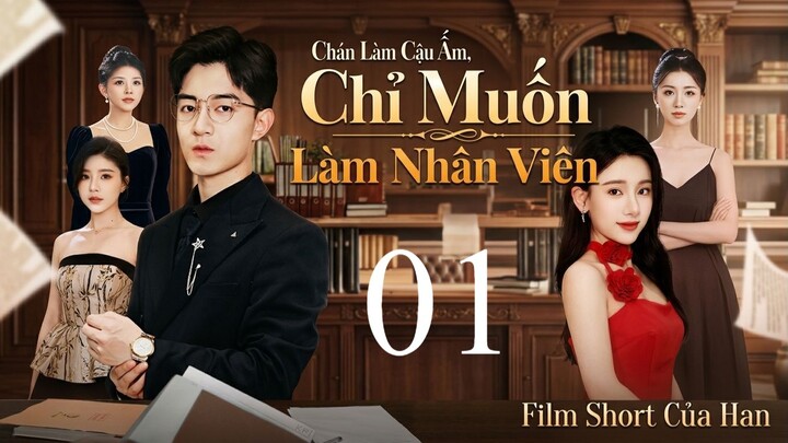 [Lồng tiếng] Chán Làm Cậu Ấm, Chỉ Muốn Làm Nhân Viên (Full HD) - Phần 1