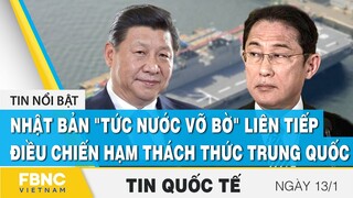 Tin quốc tế 13/1 | Nhật Bản "tức nước vỡ bờ" liên tiếp điều chiến hạm thách thức Trung Quốc | FBNC
