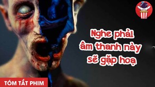 AI NGHE PHẢI ÂM THANH NÀY SẼ GẶP HOẠ - TÓM TẮT PHIM KINH DỊ: NỖI KHIẾP SỢ