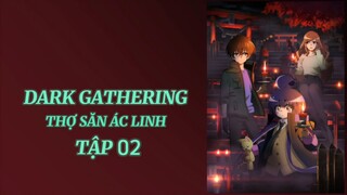Dark Gathering thợ săn ác linh tập 02 thuyết minh