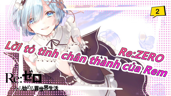 [Re: Zero] Cứ cách 5 năm lại là một lần tỏ tình chân thành của Rem_2