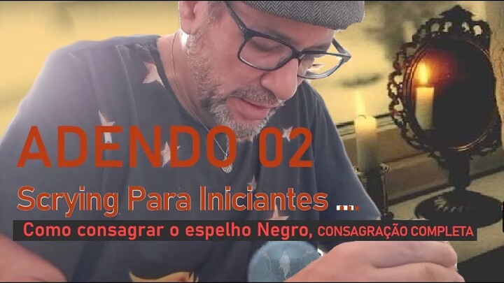 ESPELHO NEGRO CURSO DE SCRYING #06 (Vidência) P/  Iniciantes Adendo CONSAGRAÇÃO