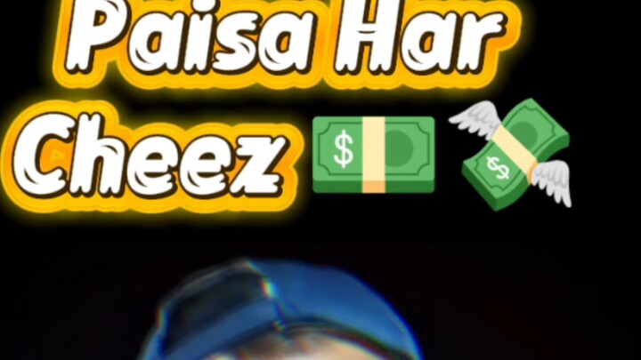 Paisa wo cheez hai ...