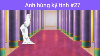 Anh hùng kĩ tính p27